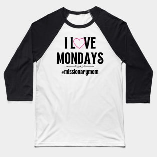 LDS Missionary Mom I Love Mondays Baseball T-Shirt